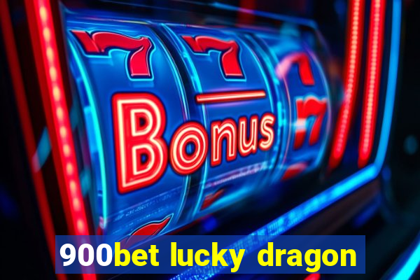 900bet lucky dragon